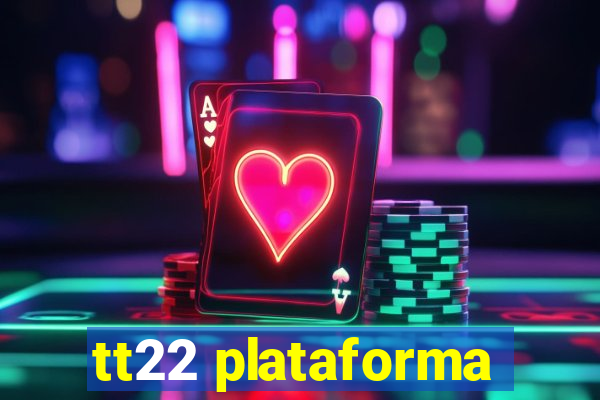 tt22 plataforma